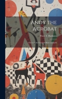 Andy the Acrobat: Out with the Greatest Show on Earth 1021952214 Book Cover