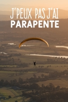 J'peux pas j'ai parapente: Carnet de notes pour sportif et passionnées de parapente moderne et original | phrase drôle | 120 pages au format A5 (French Edition) 1655234633 Book Cover
