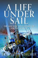 A Life Under Sail: The Aquatic Adventures of a Royal Marine 1036148564 Book Cover