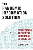 The Pandemic Information Solution: Overcoming the Brutal Economics of Covid-19 0995894817 Book Cover