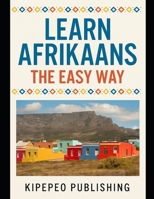 Learn Afrikaans the Easy Way (Kipepeo Publishing's Language Classes - The Easy Way) B0FF2PF2DY Book Cover