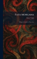 Fata Morgana: Mirage a Comedy in Three Acts 102565059X Book Cover