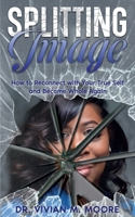 Splitting Image: How to Reconnect with Your True Self and Become Whole Again B0FK46ZM4K Book Cover