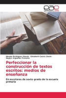 Perfeccionar la construcción de textos escritos: medios de enseñanza: En escolares de sexto grado de la escuela primaria 3659032565 Book Cover