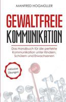 Gewaltfreie Kommunikation: Das Handbuch für die perfekte Kommunikation unter Kindern, Schülern und Erwachsenen 1985113082 Book Cover