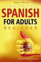 LEARNING SPANISH FOR ADULTS BEGINNERS: Spanish for gringos B09179SLFB Book Cover