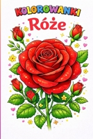 Kolorowanki róze: Kwiaty (Polish Edition) B0GQGN73J5 Book Cover