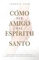 Como Ser Amigo del Espíritu Santo: Para valorar su compañía, comprender su instrucción y ser guiados por su dirección (Spanish Edition) B0DPVJV4N7 Book Cover