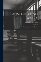 Launegild und Wadia: Eine Studie sus dem langobardischen Rechte 101837003X Book Cover