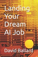 Landing Your Dream AI Job (Top 25 Jobs for College Graduates) B0FD5LV766 Book Cover