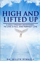 High and Lifted Up: A Daily Scriptural Prayer Devotional B0BS3VS2S8 Book Cover