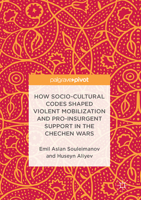 How Socio-Cultural Codes Shaped Violent Mobilization and Pro-Insurgent Support in the Chechen Wars 3319529161 Book Cover