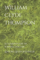 William Clyde Thompson: A Champion for the Yowani Choctaw B0FRXT1V99 Book Cover