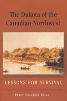 The Dakota of the Canadian Northwest: Lessons for Survival 0887551424 Book Cover