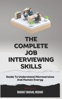 The Complete Job Interviewing Skills, Guide To Understand Microservices And Human Energy B0CMX3MDXW Book Cover