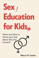 Sex Education for Kids: When and How to Tell to your kids about Sex and Consent B0B92H8ZN5 Book Cover