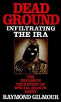 Dead Ground: Infiltrating the IRA 0751526215 Book Cover
