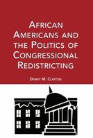 African Americans and the Politics of Congressional Redistricting (Race and Politics) 0415656508 Book Cover