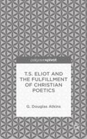 T.S. Eliot and the Fulfillment of Christian Poetics 1137470836 Book Cover