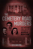 The Cemetery Road Murders: The Shocking True Tale of Kentucky's Murder Mansion 1948901684 Book Cover