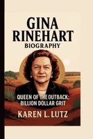 GINA RINEHART: QUEEN OF THE OUTBACK: BILLION DOLLAR GRIT B0FLQ48TDS Book Cover