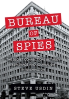 Bureau of Spies: The Secret Connections Between Espionage and Journalism in Washington 1633884767 Book Cover