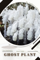 Ghost Plant: Plant Guide B0C2S85449 Book Cover