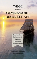 WEGE in eine GEMEINWOHL GESELLSCHAFT: Substantielle Reformen für Freiheit Gleichheit Brüderlichkeit 3384284070 Book Cover