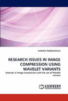 Research Issues in Image Compression Using Wavelet Variants 3843367183 Book Cover