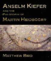 Anselm Kiefer and the Philosophy of Martin Heidegger (Contemporary Artists and their Critics) 0521598346 Book Cover
