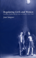 Regulating Girls and Women: Sexuality, Family, and the Law in Ontario 1920-1960 (Canadian Social History Series) 0195416635 Book Cover