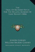 The Trial Of Richard Patch For The Willful Murder Of Isaac Blight 1165147300 Book Cover