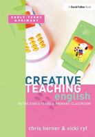 Creative Teaching English in the Early Years and Primary Classroom (Creative Teaching) 1138420522 Book Cover