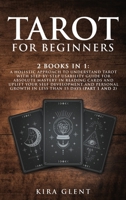 Tarot for Beginners: 2 Books in 1: A Holistic Approach to Understand Tarot with Step-by-Step Usability Guide for absolute Mastery in Reading Cards and Uplift your Self Development and Personal Growth  1801385238 Book Cover