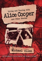 Living and Touring with Alice Cooper and Other Stories 1958729906 Book Cover