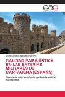 CALIDAD PAISAJÍSTICA EN LAS BATERÍAS MILITARES DE CARTAGENA (ESPAÑA): Puesta en valor mediante puntos de calidad paisajística 6200413649 Book Cover