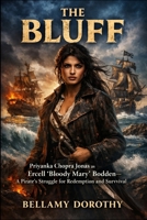 THE BLUFF: Priyanka Chopra Jonas as Ercell 'Bloody Mary' Bodden—A Pirate's Struggle for Redemption and Survival B0GMYQSV7B Book Cover