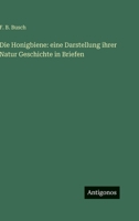 Die Honigbiene: eine Darstellung ihrer Natur Geschichte in Briefen (German Edition) 3563685436 Book Cover