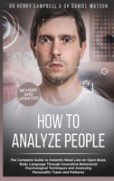 How to Analyze People - REVISED AND UPDATED: The Complete Guide to Instantly Read Like an Open Book, Body Language Through Innovative Behavioral Psychological Techniques and Analyzing Personality Type B086PPHNQL Book Cover