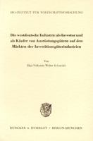 Die Westdeutsche Industrie ALS Investor Und ALS Käufer Von Ausrüstungsgütern Auf Den Märkten Der Investitionsgüterindustrien. (Schriftenreihe Des Ifo ... Fur Wirtschaftsforschung) (German Edition) 3428013247 Book Cover