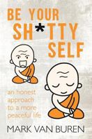 Be Your Shitty Self: An Honest Approach to a More Peaceful Life 1935752413 Book Cover