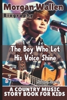 MORGAN WALLEN BIOGRAPHY: The Boy Who Let His Voice Shine - A Country Music story book for kids B0F2J99ZJJ Book Cover
