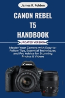 Canon Rebel T5 Handbook: Master Your Camera with Easy-to-Follow Tips, Essential Techniques, and Pro Advice for Stunning Photos & Videos B0FR9F7BKK Book Cover