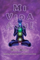 MI VIDA AQUÍ: Experiencias espirituales de planos sensoriales… (Spanish Edition) B09M78BZFM Book Cover