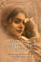 Miracles Happen When You Pray: A Guide to Experiencing God's Presence and Receiving Fulfilled Answers B0FSSK8VGT Book Cover