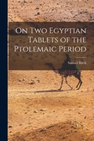 On Two Egyptian Tablets of the Ptolemaic Period - Primary Source Edition 1017434271 Book Cover