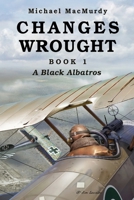 Changes Wrought Book 1: A Black Albatros 196679925X Book Cover