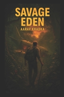 Savage Eden: A Gripping Survival Adventure through Jungle, Mystery and Humanity’s Deepest Truths B0F7GKRZ1Y Book Cover