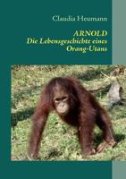 ARNOLD: Die Lebensgeschichte eines Orang-Utans 3839148979 Book Cover