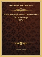 Etude Biographique Et Litteraire Sur Pierre Dorange (1854) 1169558283 Book Cover